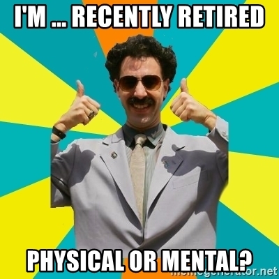 im-recently-retired-physical-or-mental.jpg