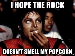 i-hope-the-rock-doesnt-smell-my-popcorn.jpg